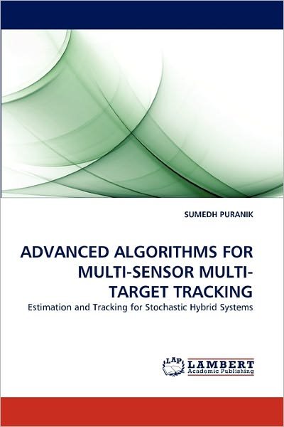 Cover for Sumedh Puranik · Advanced Algorithms for Multi-sensor Multi-target Tracking: Estimation and Tracking for Stochastic Hybrid Systems (Pocketbok) (2010)