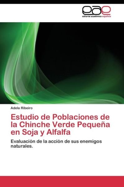 Estudio De Poblaciones De La Chinche Verde Pequena en Soja Y Alfalfa - Ribeiro Adela - Books - Editorial Academica Espanola - 9783844338713 - June 20, 2011