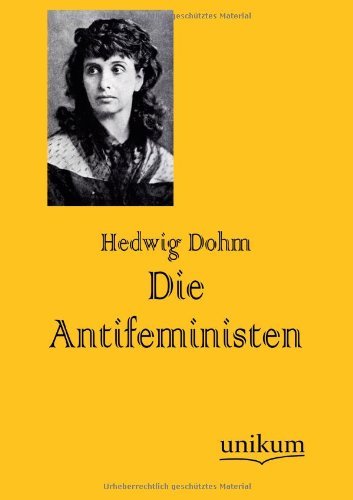Die Antifeministen - Hedwig Dohm - Books - Europaischer Hochschulverlag Gmbh & Co.  - 9783845724713 - July 17, 2012