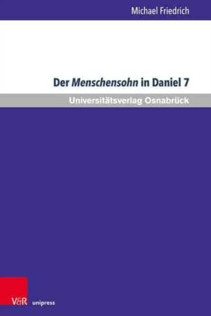Der Menschensohn in Daniel 7: Eine Sichtung der neueren Diskussion - Michael Friedrich - Bücher - V&R unipress GmbH - 9783847113713 - 5. September 2022