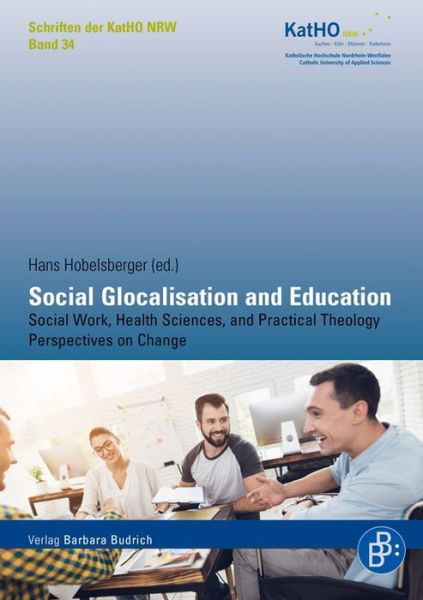 Cover for Hans Hobelsberger · Social Glocalisation and Education: Social Work, Health Sciences, and Practical Theology Perspectives on Change - Schriften der Katholischen Hochschule Nordrhein-Westfalen (Paperback Book) (2021)