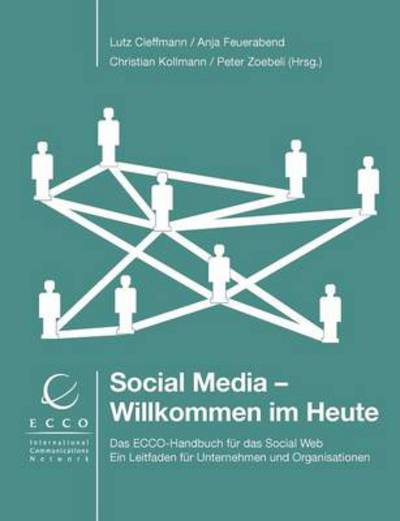 Social Media - Willkommen im Heute: Das ECCO-Handbuch fur das Social Web - Ein Leitfaden fur Unternehmen und Organisationen - Lutz Cleffmann - Książki - Books on Demand - 9783848231713 - 4 grudnia 2012