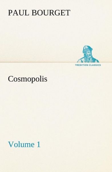 Cover for Paul Bourget · Cosmopolis  -  Volume 1 (Tredition Classics) (Paperback Book) (2012)