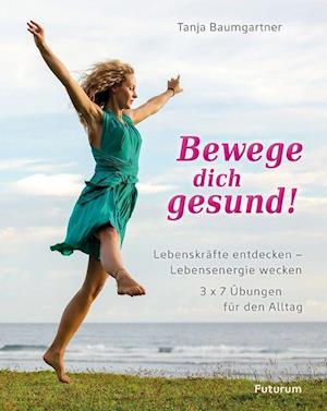 Bewege dich gesund! - Tanja Baumgartner - Boeken - Futurum Verlag - 9783856362713 - 1 december 2021