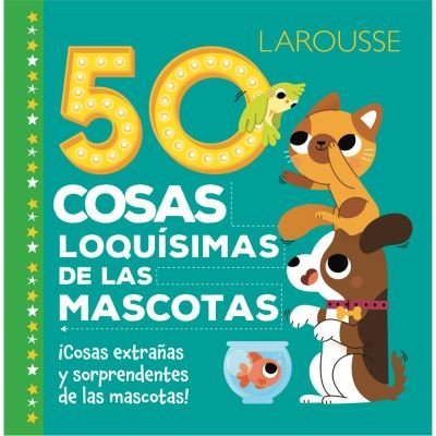 Cover for Varios Autores · 50 Cosas Loquísimas De Las Mascotas (Hardcover bog) (2022)