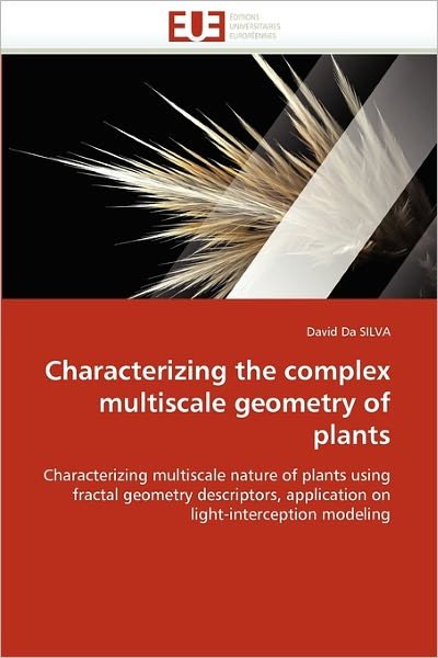 David Da Silva · Characterizing the Complex Multiscale Geometry of Plants: Characterizing Multiscale Nature of Plants Using Fractal Geometry Descriptors, Application on Light-interception Modeling (Taschenbuch) (2018)
