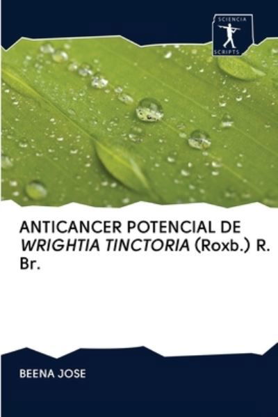 Cover for Beena Jose · ANTICANCER POTENCIAL DE WRIGHTIA TINCTORIA (Roxb.) R. Br. (Paperback Bog) (2020)