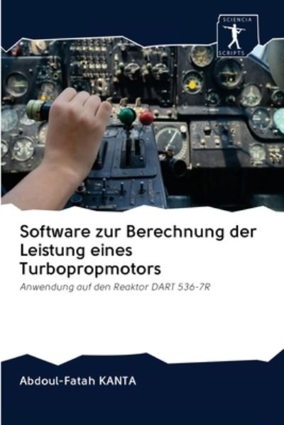Cover for Abdoul-Fatah Kanta · Software zur Berechnung der Leistung eines Turbopropmotors (Paperback Book) (2020)