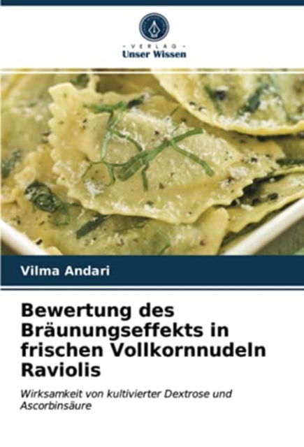 Cover for Vilma Andari · Bewertung des Braunungseffekts in frischen Vollkornnudeln Raviolis (Paperback Book) (2021)