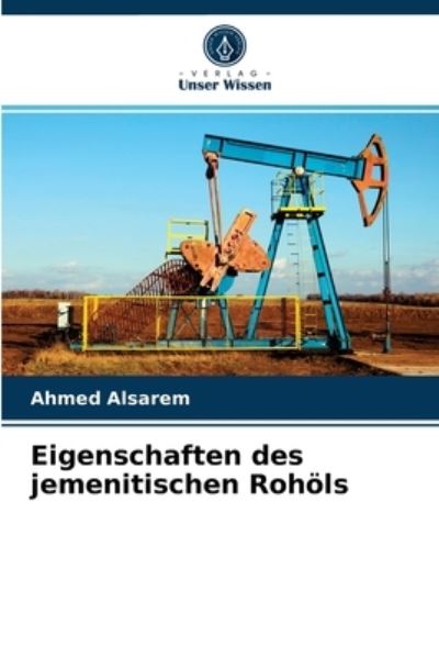 Cover for Ahmed Alsarem · Eigenschaften des jemenitischen Rohoels (Paperback Book) (2021)