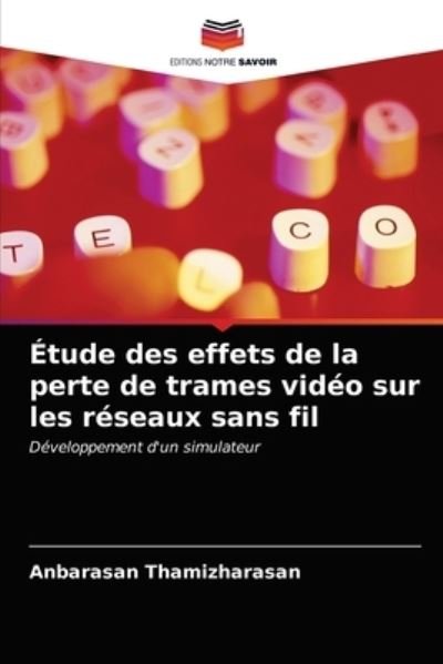 Cover for Anbarasan Thamizharasan · Etude des effets de la perte de trames video sur les reseaux sans fil (Pocketbok) (2021)