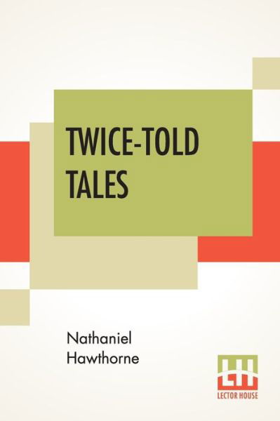 Twice-Told Tales - Nathaniel Hawthorne - Kirjat - Lector House - 9788193855713 - tiistai 30. huhtikuuta 2019