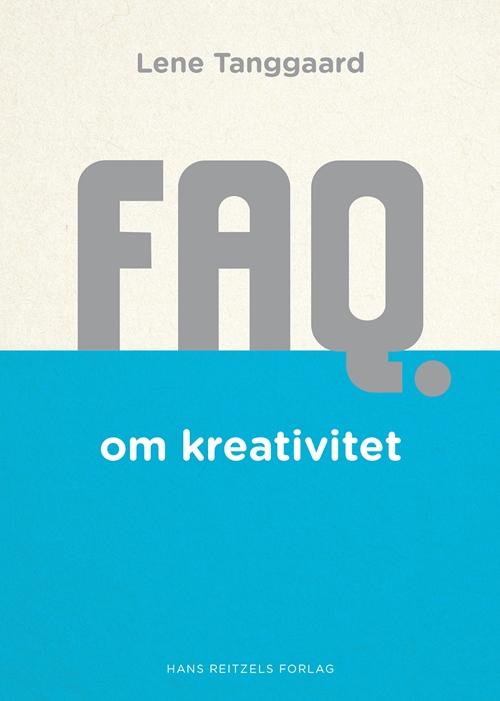 FAQ-serien: FAQ om kreativitet - Lene Tanggaard - Bøger - Gyldendal - 9788741261713 - 22. juni 2016