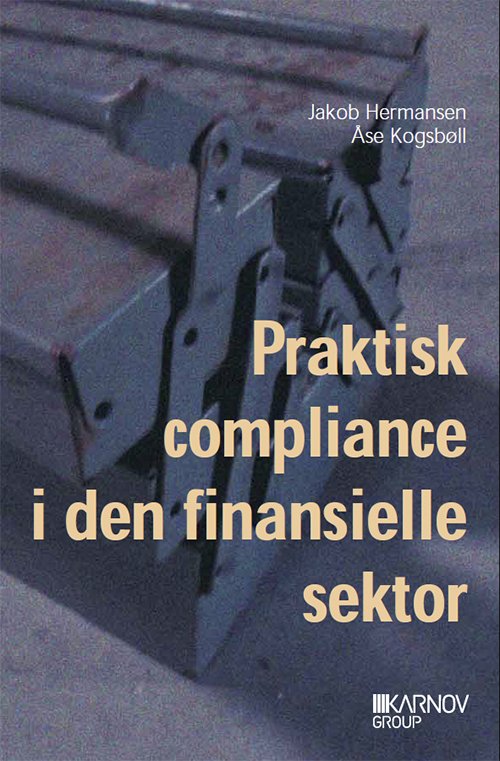 Cover for Jakob Hermansen; Åse Kogsbøll · Praktisk compliance i den finansielle sektor (Taschenbuch) [1. Ausgabe] (2013)