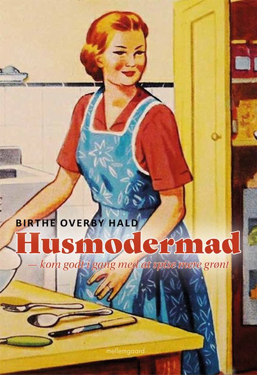 Cover for Birthe Overby Hald · Husmodermad (Hæftet bog) [1. udgave] (2021)