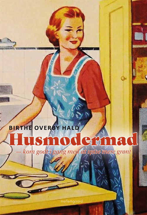 Cover for Birthe Overby Hald · Husmodermad (Sewn Spine Book) [1st edition] (2021)