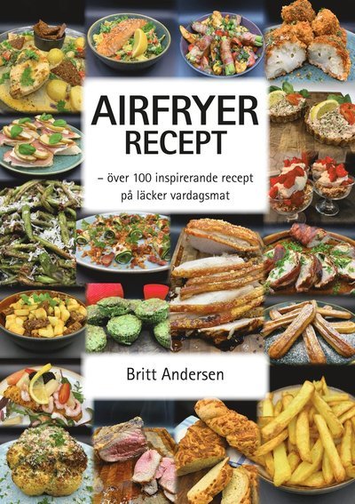 Cover for Britt Andersen · Airfryer recept : över 100 inspirerande recept på läcker vardagsmat (Bog) (2021)