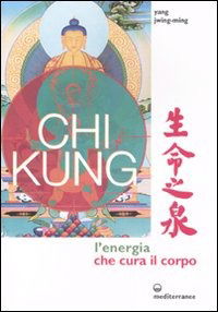 Cover for Jwing-Ming Yang · Chi Kung. L'energia Che Cura Il Corpo. Ediz. Illustrata (Book)