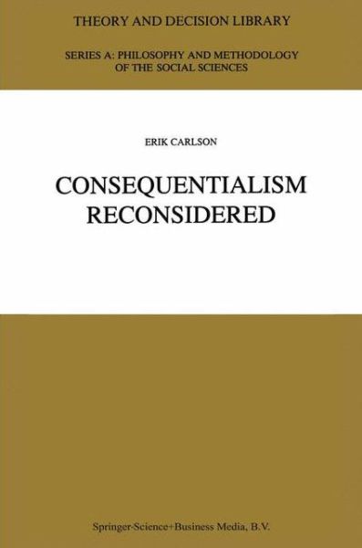 Consequentialism Reconsidered - Theory and Decision Library A: - E. Carlson - Books - Springer - 9789048145713 - December 7, 2010