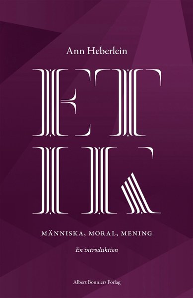 Cover for Ann Heberlein · Etik : människa, moral, mening : en introduktion (Hardcover Book) (2014)