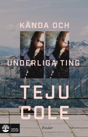 Cover for Teju Cole · Kända och underliga ting : essäer (Inbunden Bok) (2017)