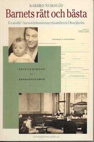 Cover for Barbro Nordlöf · Stockholm stads monografiserie: Barnets rätt och bästa -en studie i barnavårdsmannaverksamheten i Stockholm (Buch) (1996)