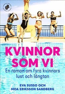 Kvinnor som vi : En roman om fyra kvinnors lust och längtan - Moa Eriksson Sandberg - Bøker - Bonnier Bookery - 9789179010713 - 7. juli 2020