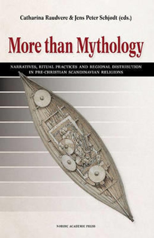 Cover for Catharina Raudvere, Peter Schjødt (eds.) · More than mythology : narratives, ritual practices and regional distribution in pre-Christian Scandinavian religion (Innbunden bok) (2012)