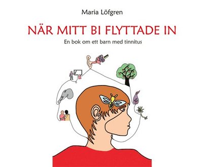 Cover for Maria Löfgren · När mitt bi flyttade in - En bok om ett barn med tinnitus (Hardcover Book) (2023)