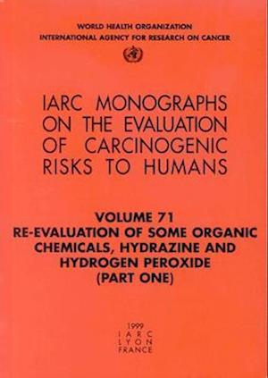 Re-evaluation of Some Organic Chemicals, Hydrazine and Hydrogen Peroxide: Iarc Monograph on the Evaluation of the Carcinogenic Risks to Humans - Iarc Monographs - International Agency for Research on Cancer - Książki - World Health Organization - 9789283212713 - 1 czerwca 1999