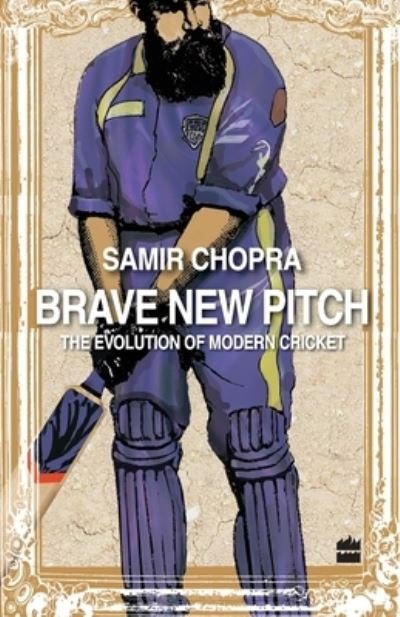 Cover for Samir Chopra · Brave New Pitch: The Evolution Of Modern Cricket (Paperback Book) (2012)