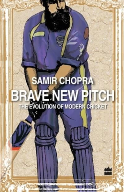 Brave New Pitch: The Evolution Of Modern Cricket - Samir Chopra - Książki - HarperCollins India - 9789350293713 - 26 października 2012