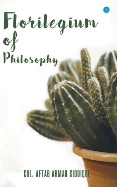 Cover for Aftab Ahmad Colonel Siddiqui · Florilegium of philosophy (Paperback Book) (2019)
