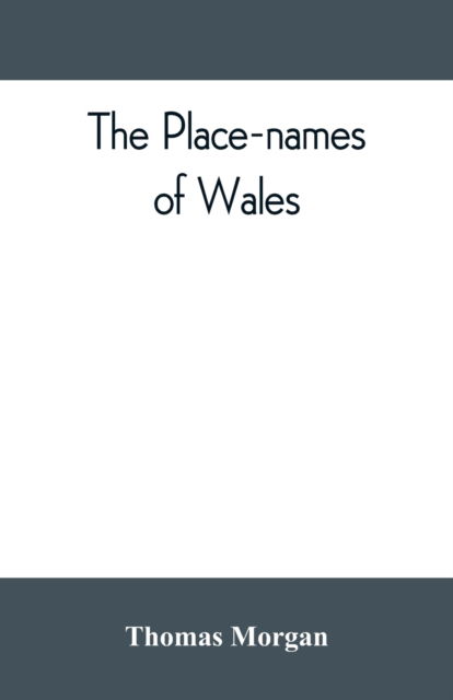 Cover for Thomas Morgan · The place-names of Wales (Taschenbuch) (2019)