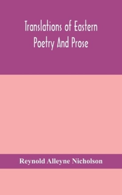 Translations of Eastern poetry and prose - Reynold Alleyne Nicholson - Livres - Alpha Edition - 9789354154713 - 21 septembre 2020