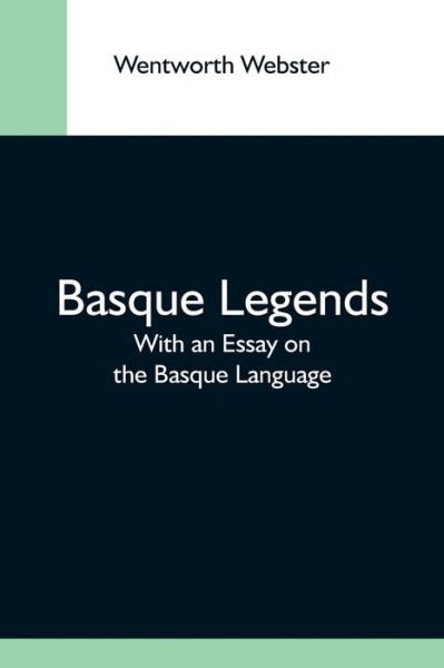 Cover for Wentworth Webster · Basque Legends; With An Essay On The Basque Language (Pocketbok) (2021)