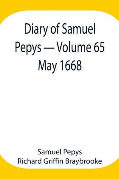 Cover for Sam Pepys Richard Griffin Braybrooke · Diary of Samuel Pepys - Volume 65 (Paperback Book) (2021)