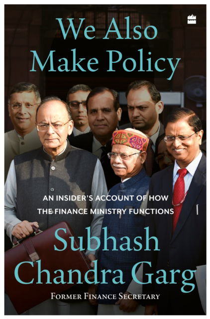 Cover for Subhash Chandra Garg · We Also Make Policy: An Insider's Account of How the Finance Ministry Functions (Hardcover Book) (2023)