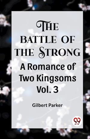 Cover for Gilbert Parker · THE BATTLE OF THE STRONG A ROMANCE OF TWO KINGDOMS Vol.-3 (Edition2023) (Paperback Book) (2023)