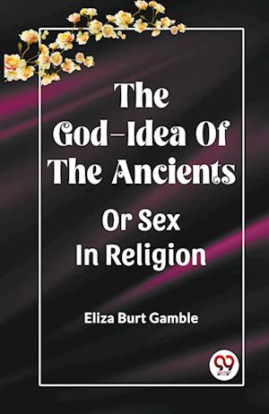 Cover for Eliza Burt Gamble · The God-Idea Of The AncientsOr Sex In Religion (Edition2023) (Paperback Book) (2023)