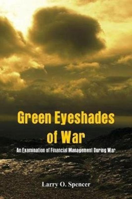 Cover for Larry O Spencer · Green Eyeshades of War (Paperback Book) (2017)