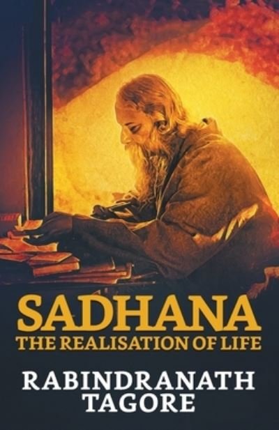Sadhana - Rabindranath Tagore - Books - True Sign Publishing House - 9789390736713 - March 1, 2021