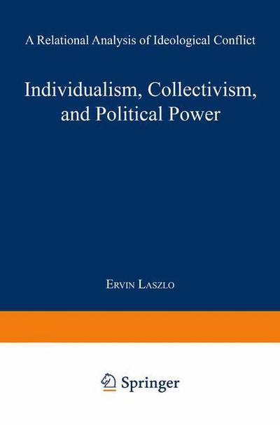 Individualism, Collectivism, and Political Power: A Relational Analysis of Ideological Conflict - Ervin Laszlo - Books - Springer - 9789401757713 - 1963