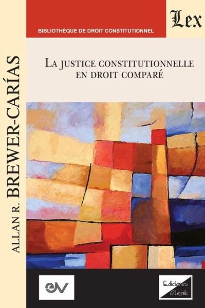 Cover for Allan Brewer-Carias · LA JUSTICE CONSTITUTIONNELLE EN DROIT COMPR. Text pour une srie de confrences, Aix-en-Provence 1992 (Taschenbuch) (2021)