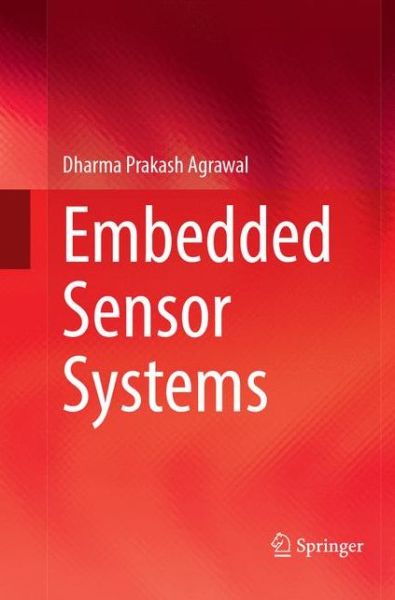 Cover for Dharma Prakash Agrawal · Embedded Sensor Systems (Paperback Book) [Softcover reprint of the original 1st ed. 2017 edition] (2018)