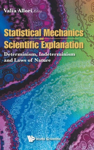 Statistical Mechanics And Scientific Explanation: Determinism, Indeterminism And Laws Of Nature - Valia Allori - Livros - World Scientific Publishing Co Pte Ltd - 9789811211713 - 11 de maio de 2020