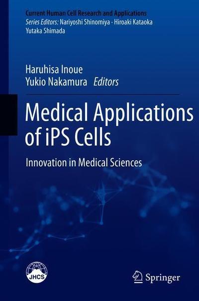 Cover for Medical Applications of iPS Cells: Innovation in Medical Sciences - Current Human Cell Research and Applications (Hardcover Book) [2019 edition] (2019)