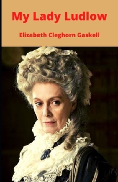 My Lady Ludlow Illustrated - Elizabeth Cleghorn Gaskell - Books - Independently Published - 9798462518713 - August 23, 2021