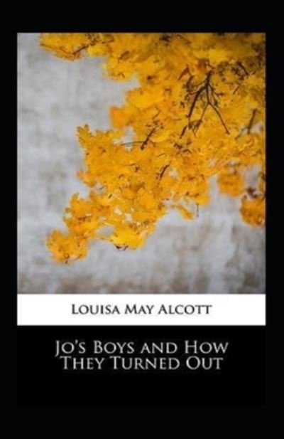 Cover for Louisa May Alcott · Jo's Boys, and How They Turned Out: A Sequel to Little Men Illustrated (Paperback Bog) (2021)