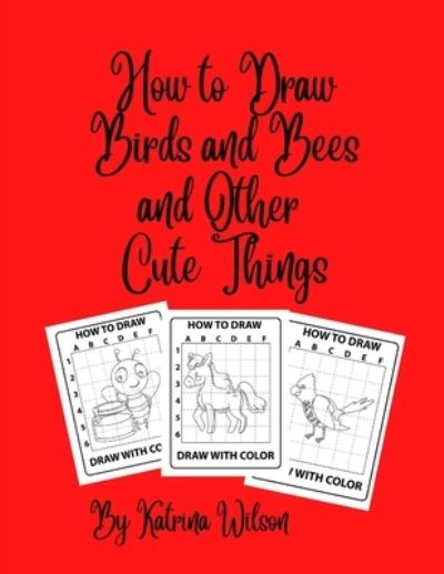 Cover for Katrina Wilson · How to Draw Birds and Bees and Other Cute Things (Paperback Book) (2021)